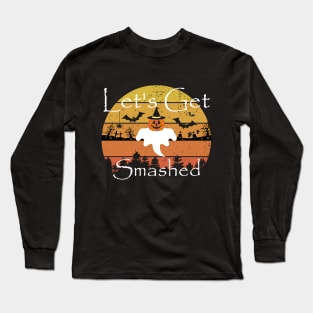 Lets Get Smashed Long Sleeve T-Shirt